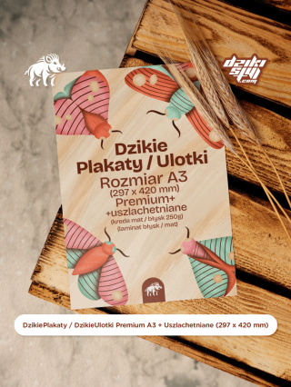 Dzikie Plakaty / Ulotki Premium - A3 + Uszlachetniane (297 x 420 mm)